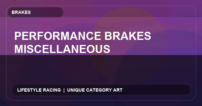 Performance Brakes Miscellaneous